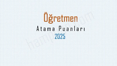 2025 öğretmen atama puanları ve kontenjanları açıklandı