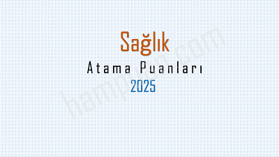 Sağlık Bakanlığı Atama Puanları ve kontenjanları 2025